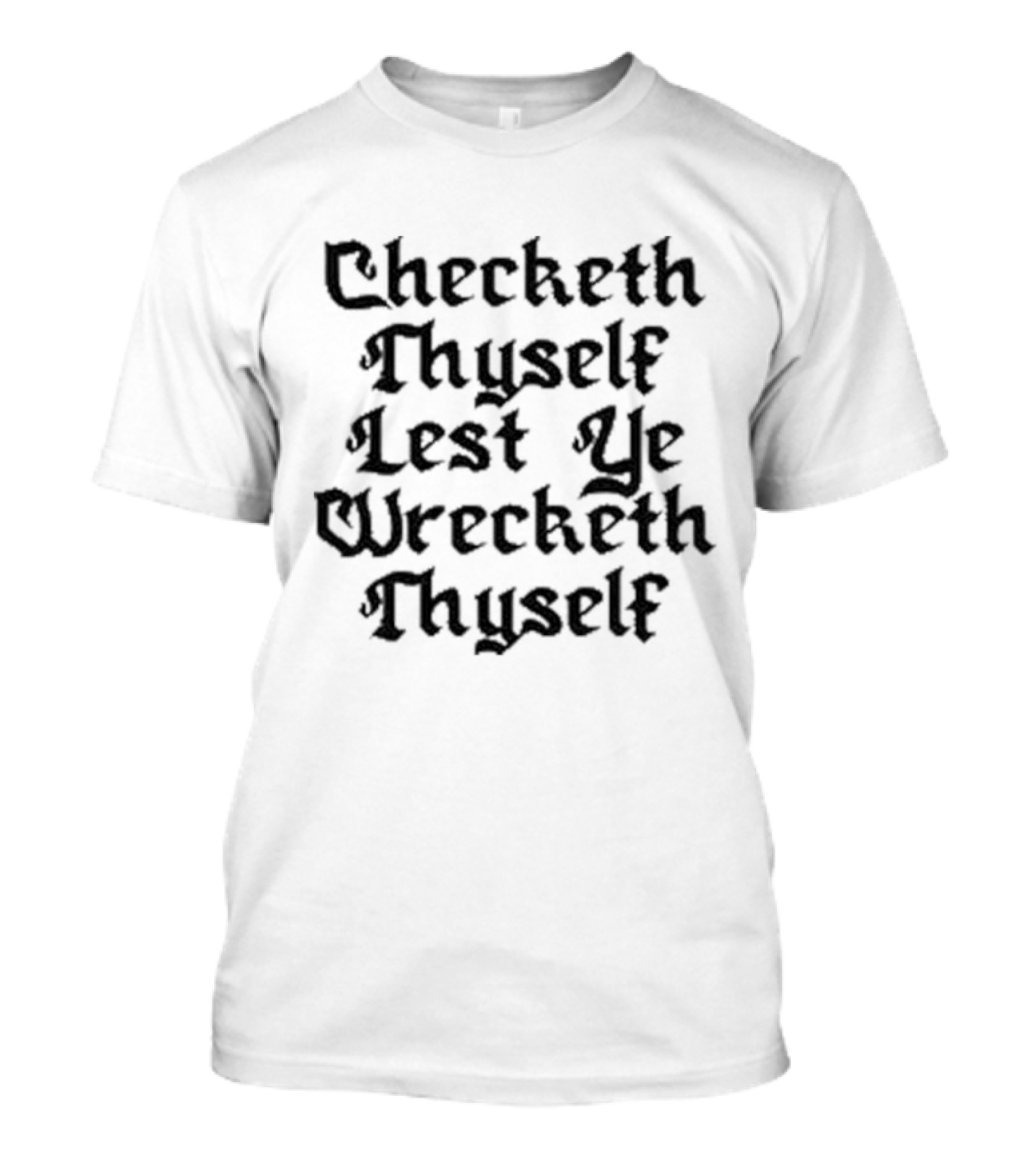 Checketh Thyself Lest Ye Wrecketh Thyself Medieval T-Shirt