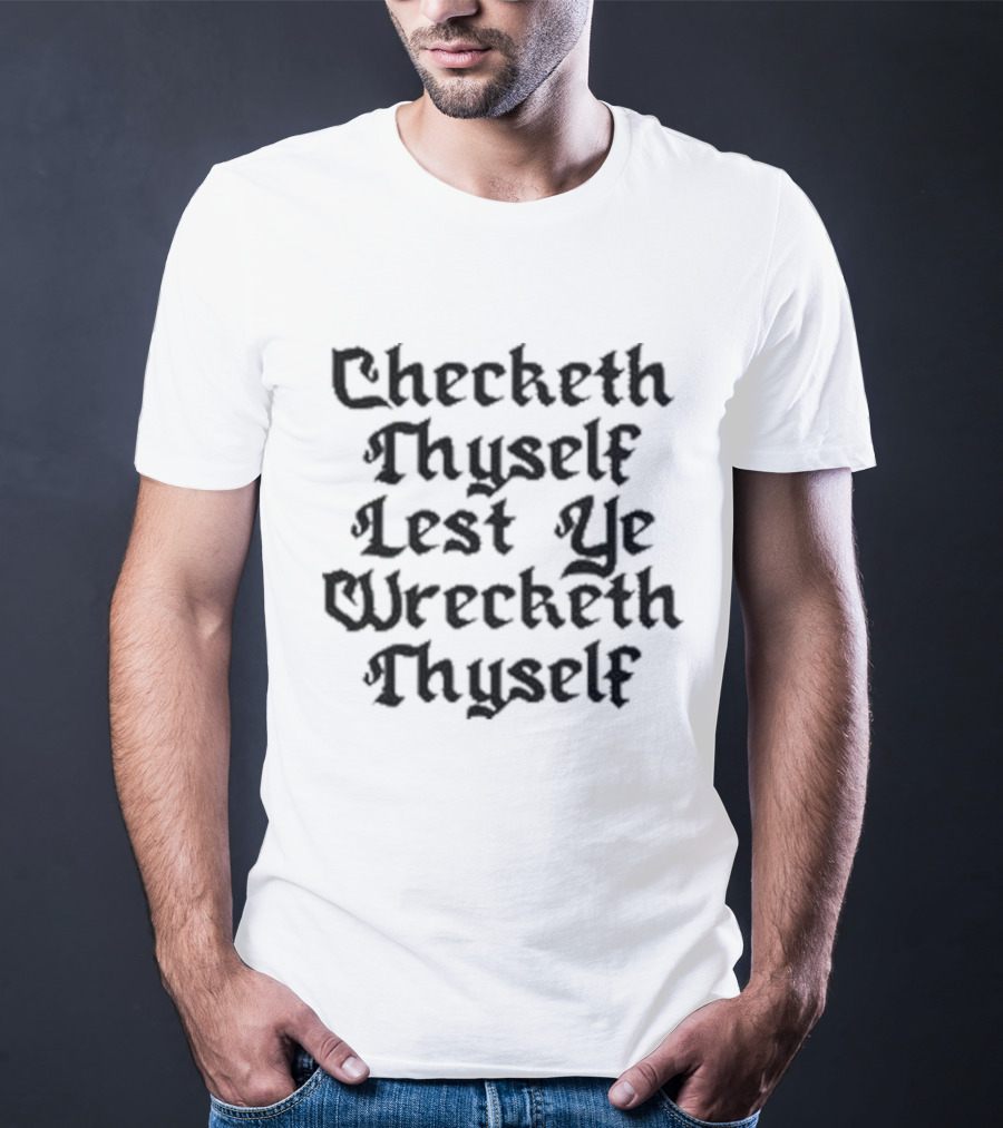 Checketh Thyself Lest Ye Wrecketh Thyself Medieval T-Shirt
