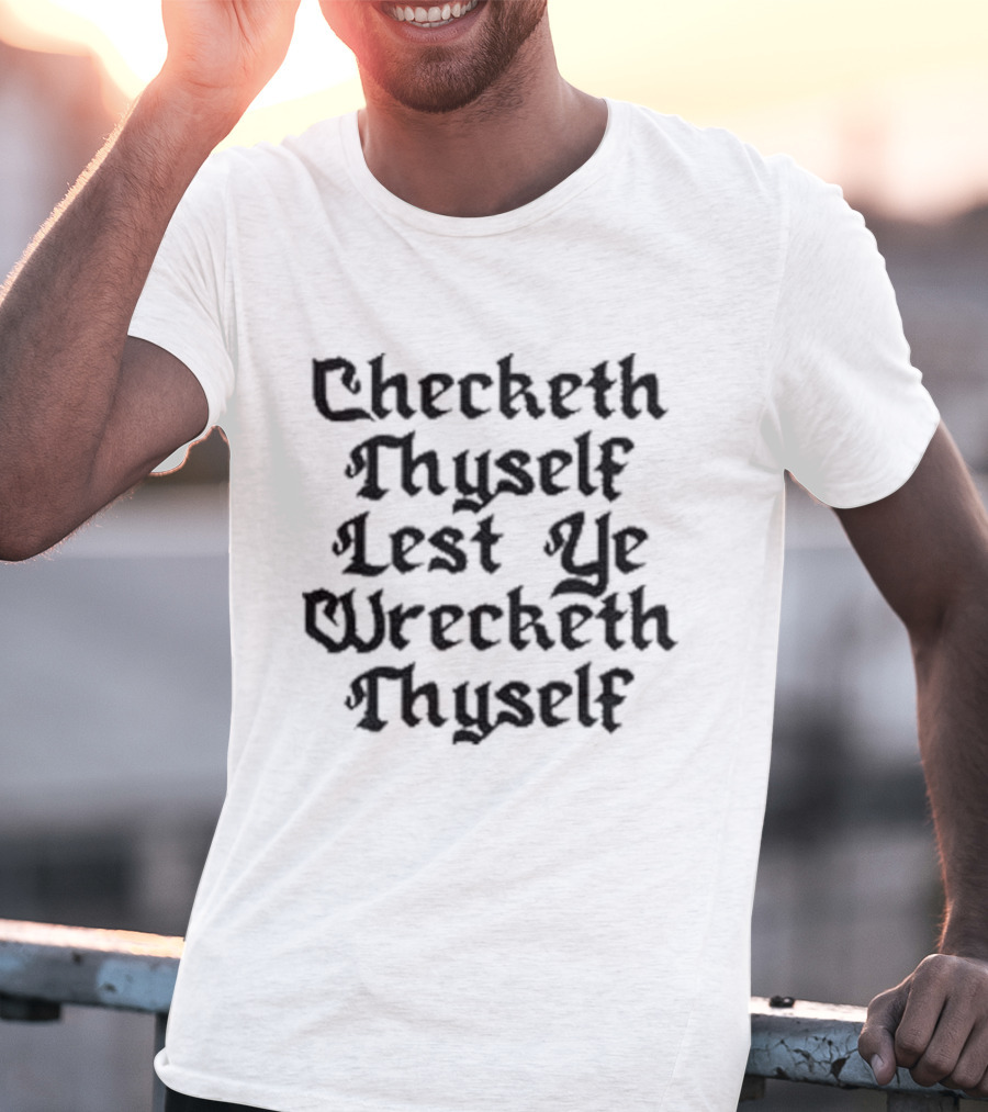 Checketh Thyself Lest Ye Wrecketh Thyself Medieval T-Shirt