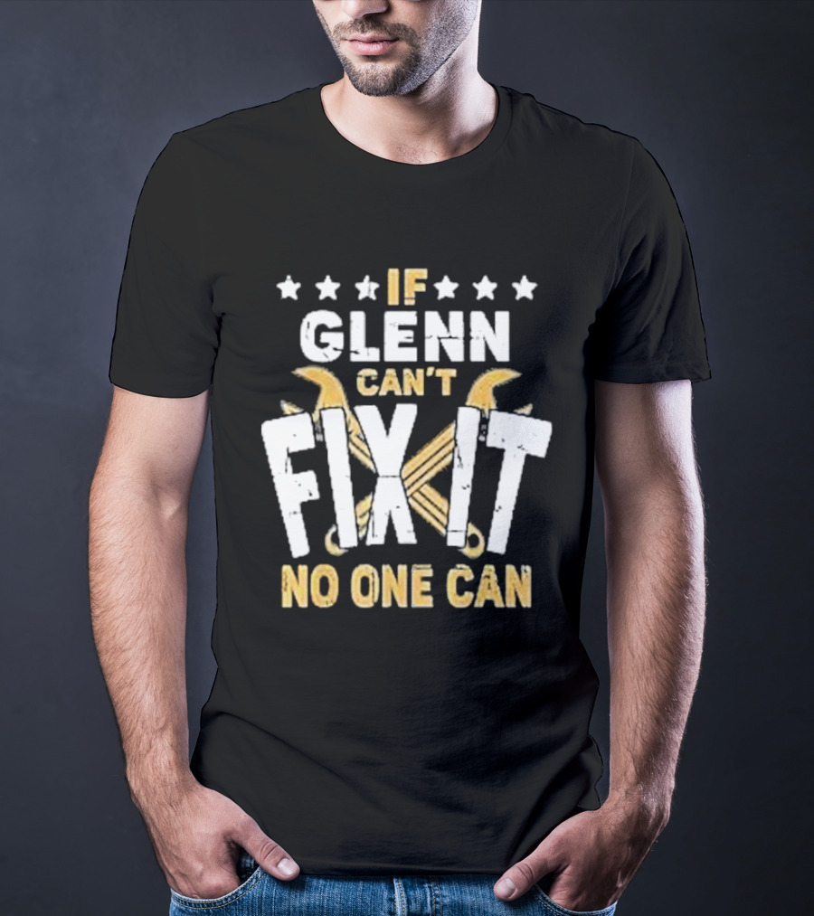 If Glenn Can’t Fix It No One Can Stars And Tools T-Shirt