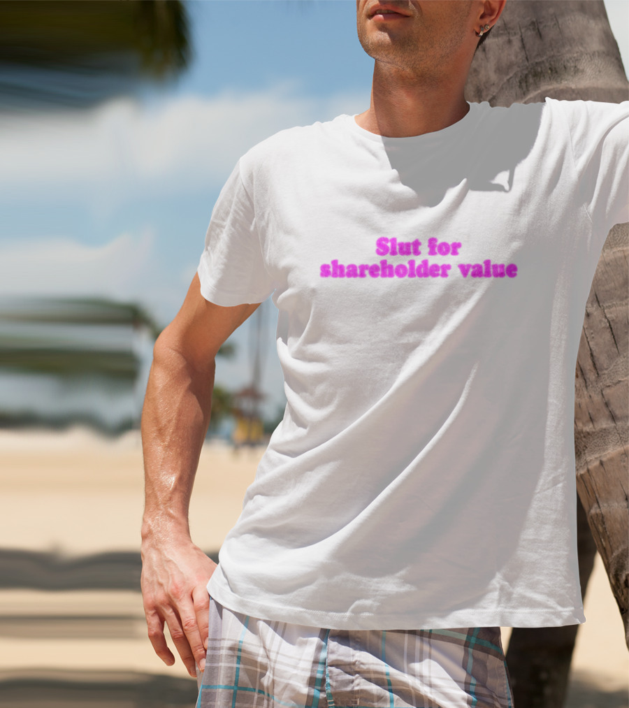 Slut For Shareholder Value Slogan In T-Shirt