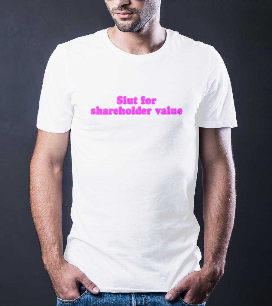 Slut For Shareholder Value Slogan In T-Shirt