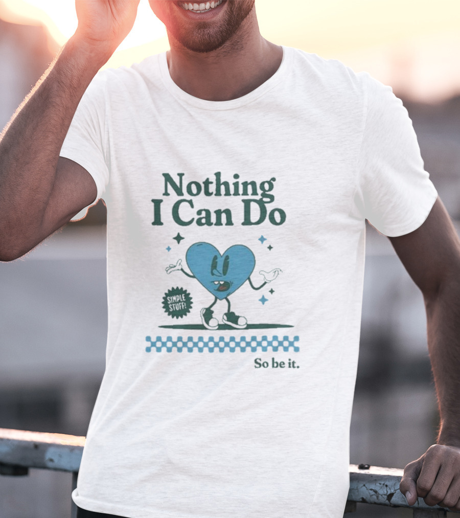 Nothing I Can Do Simple Stuff So Be It Heart Character With Stars T-Shirt