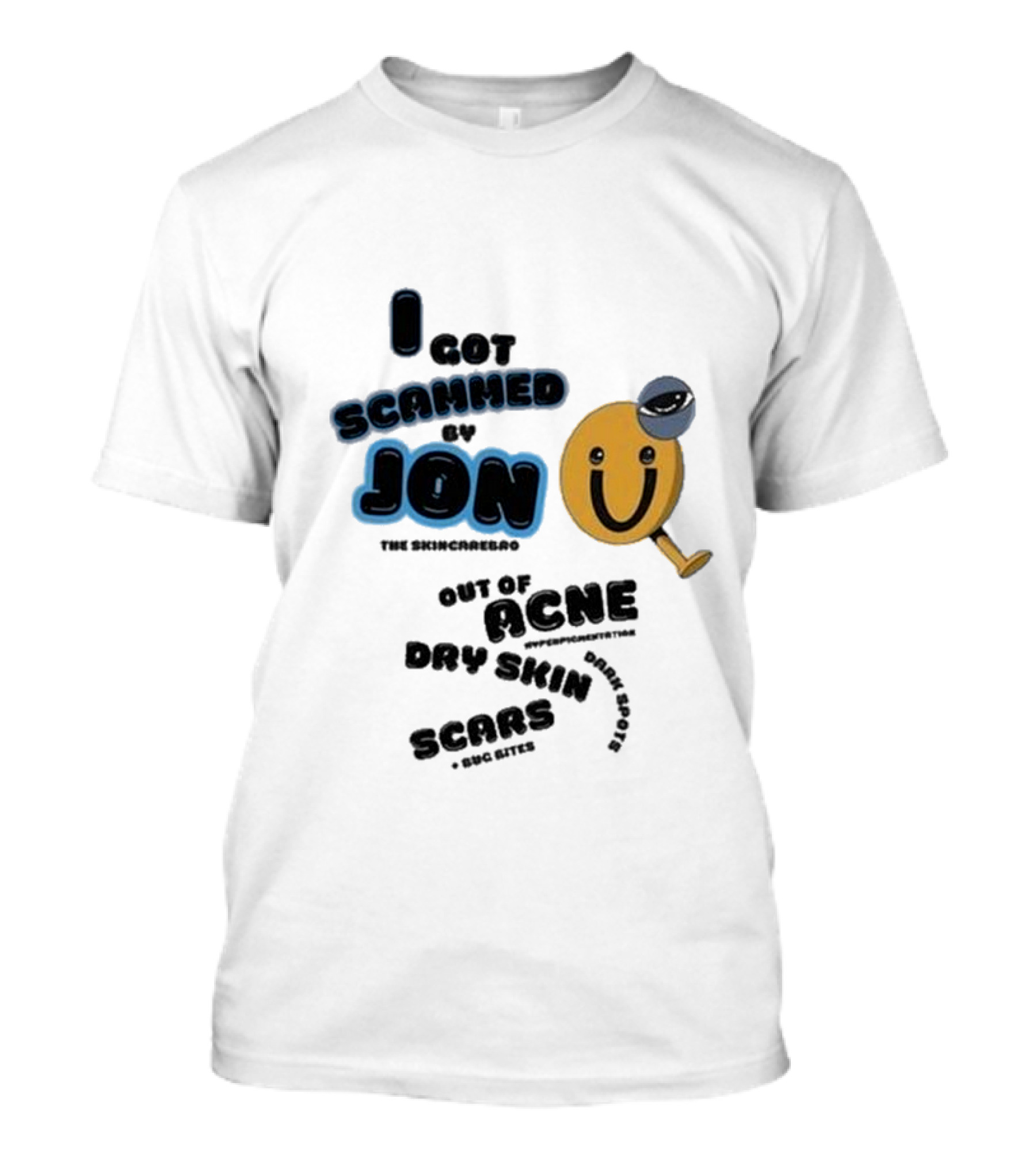 I Got Scammed By Jon The Skincarebro Out Of Acne Dry Skin Scars Bug Bites T-Shirt