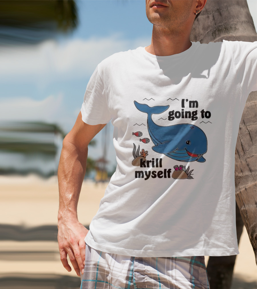 I’m Going To Krill Myself Dolphin Design With Cartoon Whale And Ocean Elements T-Shirt