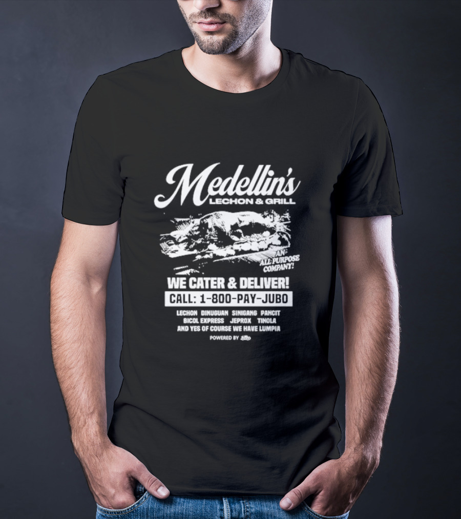 Medellin's Lechon And Grill We Cater And Deliver Call 1-800-PAY-JUBO Lechon Dinuguan Sinigang Pancit Bicol Express Jeprox Tinola Lumpia Powered By Jubo T-Shirt