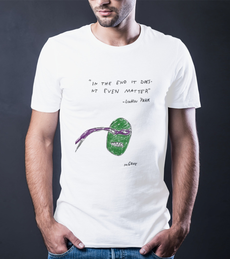 In The End It Doesnt Even Matter Linkin Park Ninja Turtle Mashup MCRAY T-Shirt