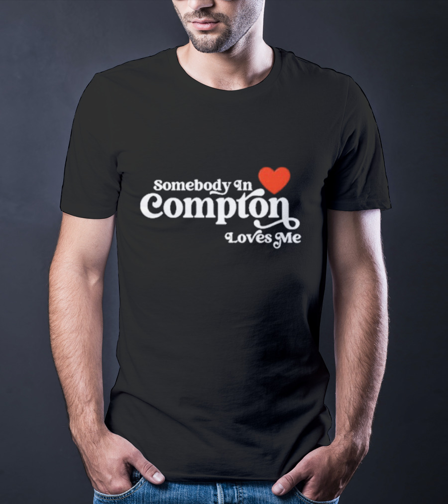 Somebody In Compton Loves Me Heart T-Shirt