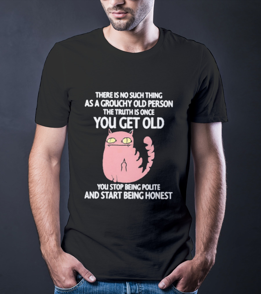 Grouchy Old Person Truth Cat: Once You Get Old You Stop Being Polite And Start Being Honest T-Shirt