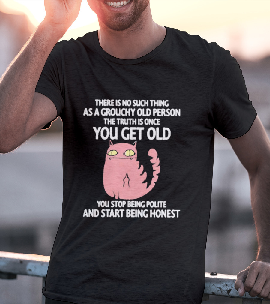 Grouchy Old Person Truth Cat: Once You Get Old You Stop Being Polite And Start Being Honest T-Shirt