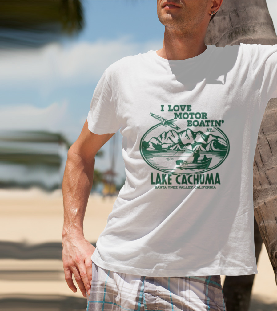 I Love Motor Boatin' At Lake Cachuma Santa Ynez Valley California T-Shirt