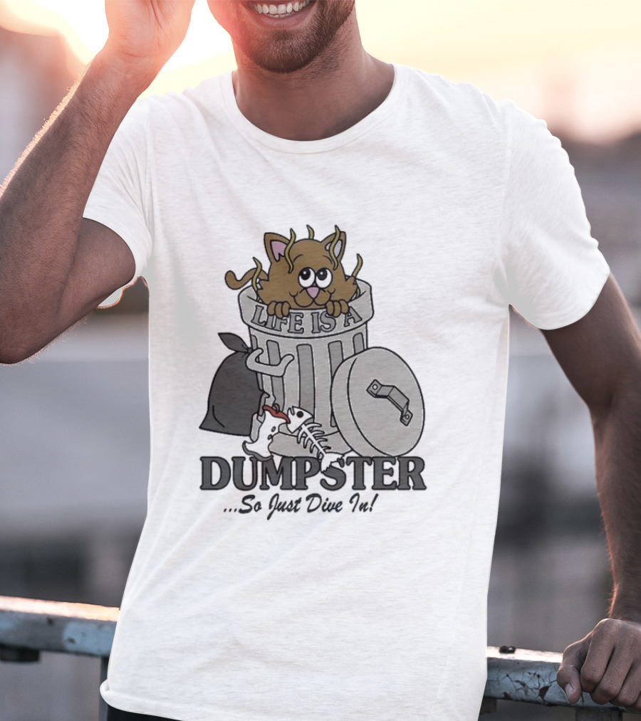 Life Is A Dumpster So Just Dive In Cute Cat In Trash Can T-Shirt