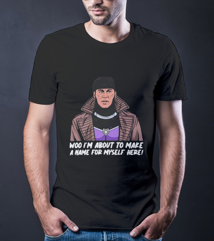 Patchops Gambit Woo I'm About To Make A Name For Myself Here T-Shirt