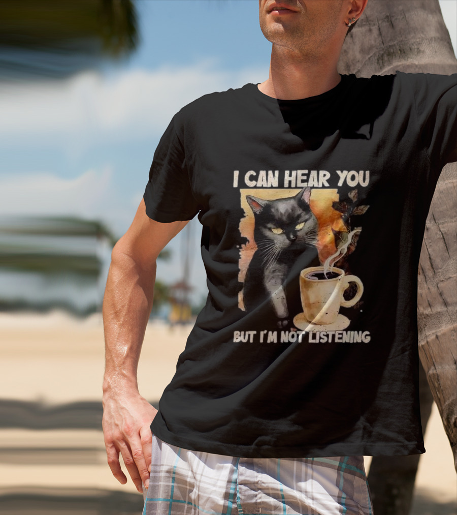 I Can Hear You But I'm Not Listening Black Cat And Coffee T-Shirt