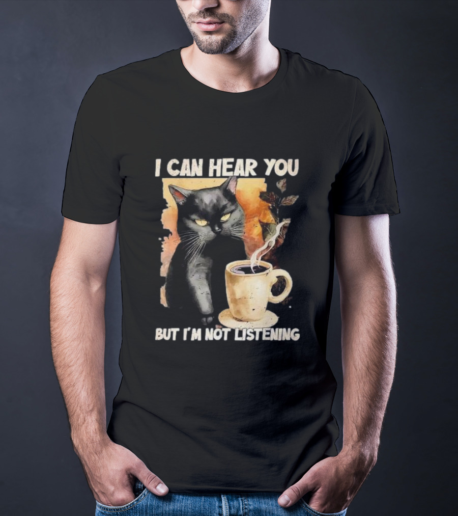 I Can Hear You But I'm Not Listening Black Cat And Coffee T-Shirt