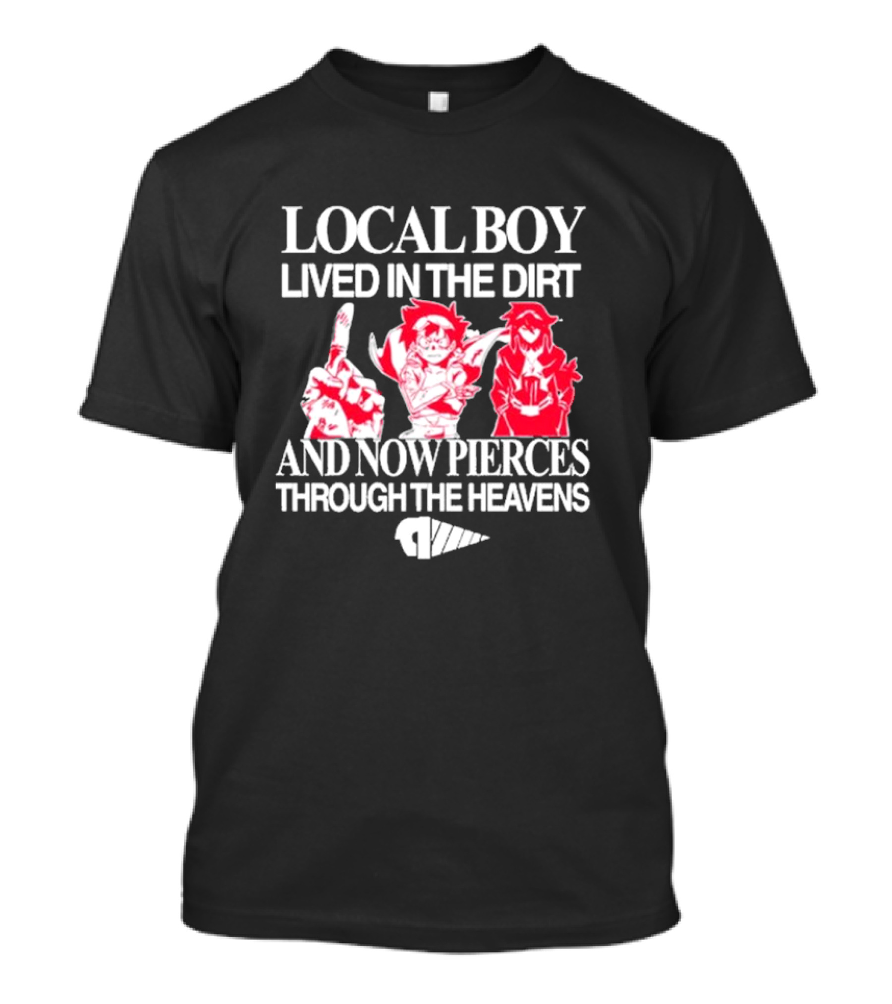 Local Boy Lived In The Dirt And Now Pierces Through The Heavens Gurren Lagann Kamina Simon Yoko Anime Drill Power Determination T-Shirt