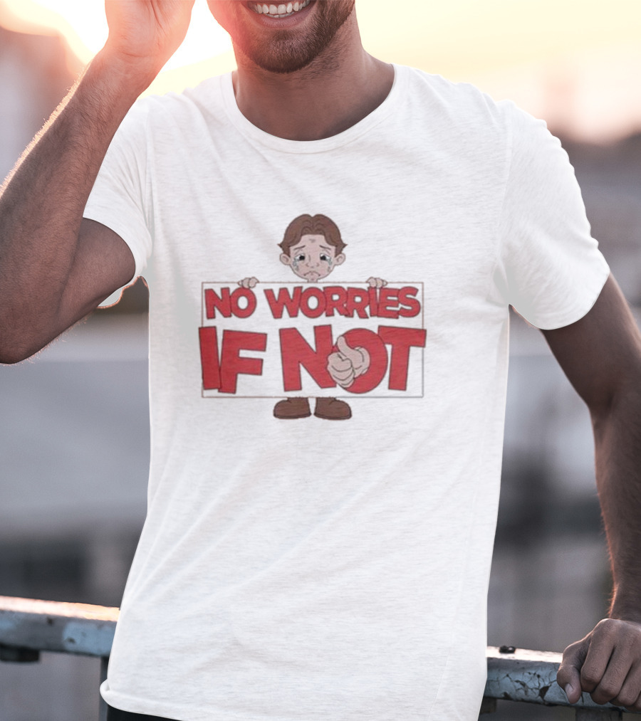 No Worries If Not Sad Kid Sign Thumbs Up T-Shirt