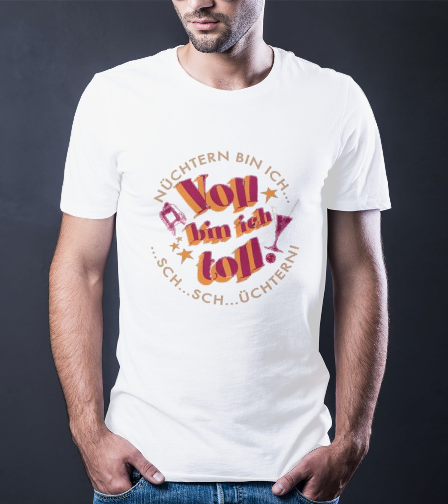 Nüchtern Bin Ich Schüchtern Voll Bin Ich Toll T-Shirt