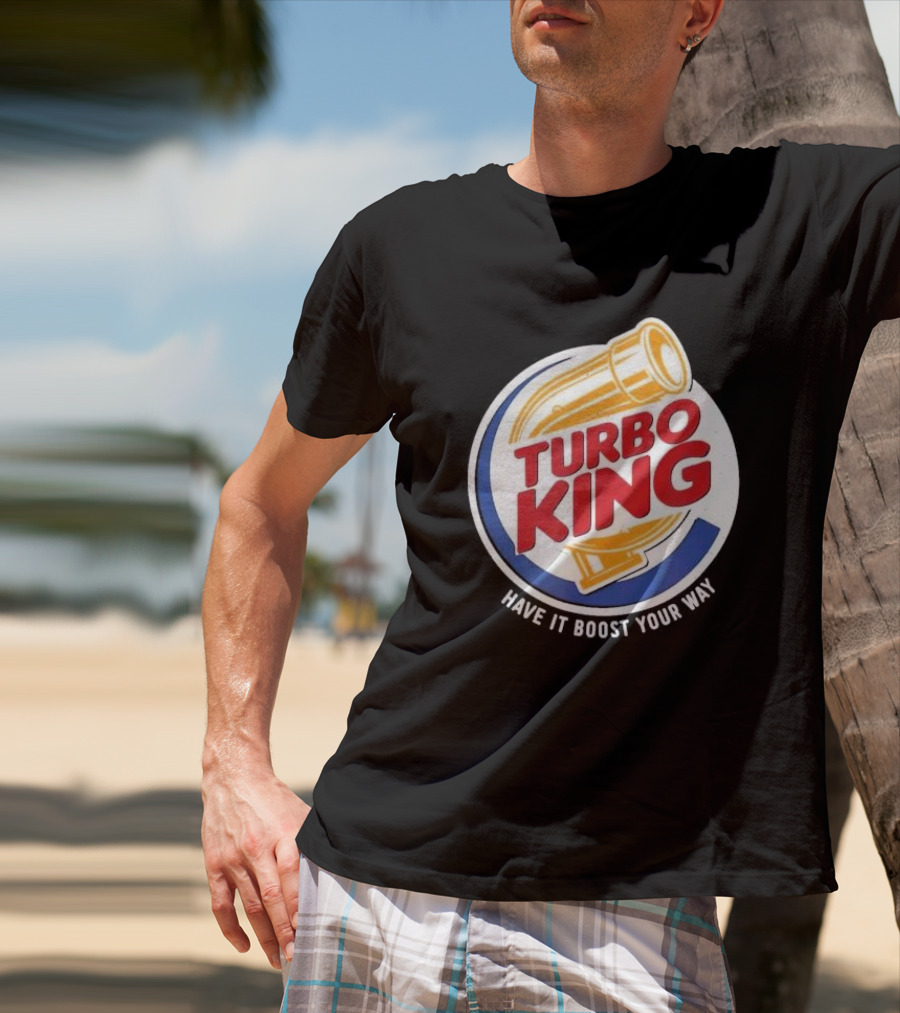 Turbo King Have It Boost Your Way T-Shirt
