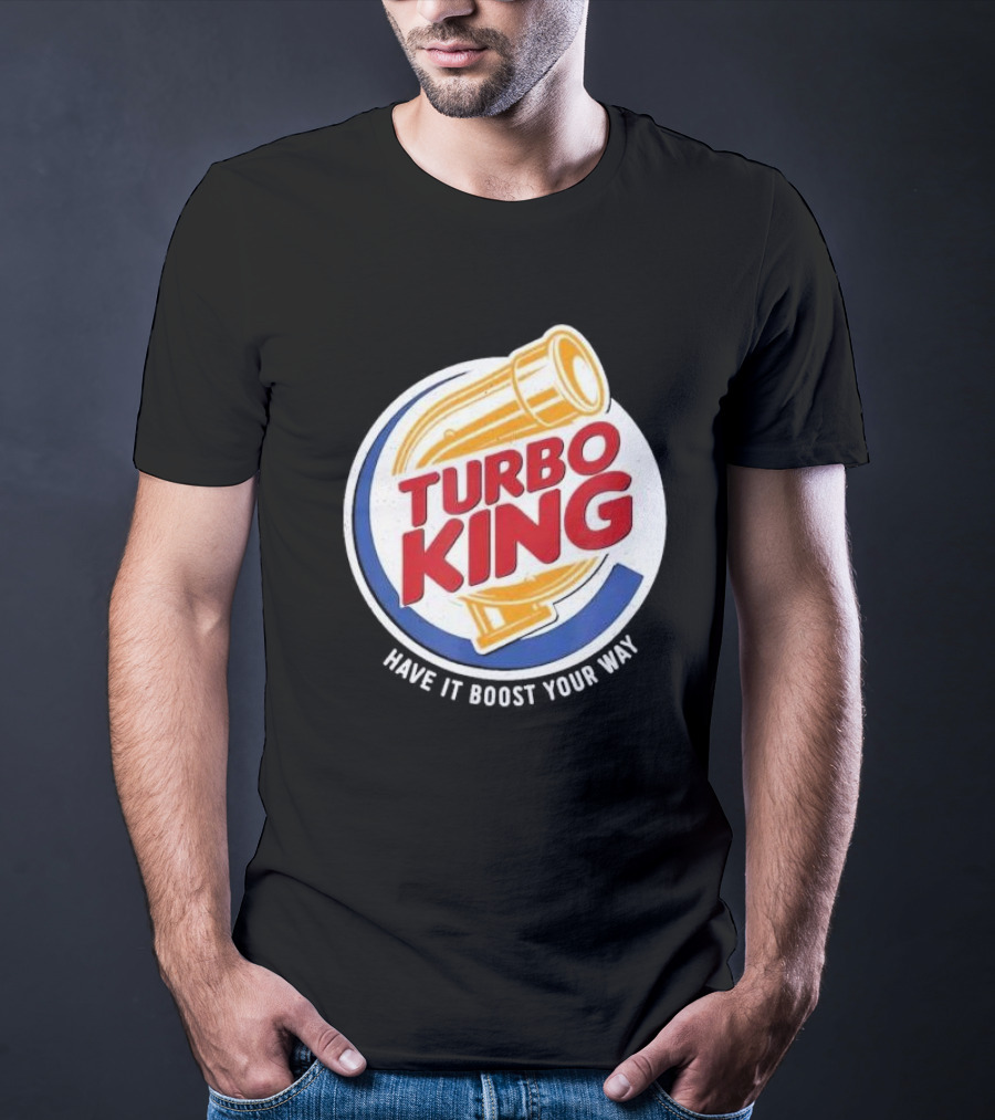 Turbo King Have It Boost Your Way T-Shirt