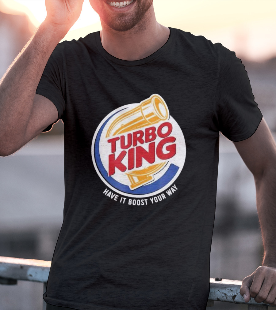 Turbo King Have It Boost Your Way T-Shirt