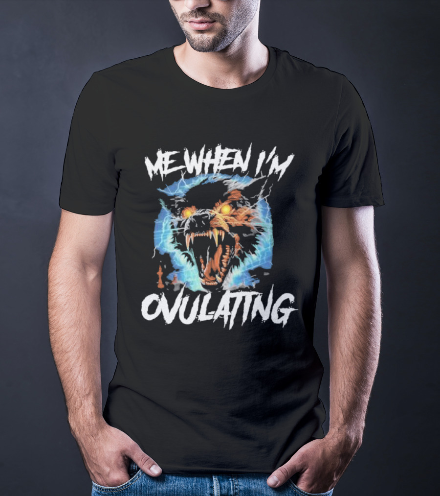 Me When I'm Ovulating Angry Wolf Electric Aura T-Shirt