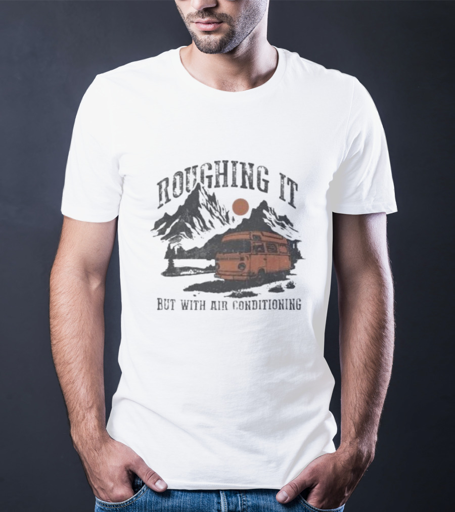 Roughing It But With Air Conditioning Camper Van Mountain Adventure T-Shirt