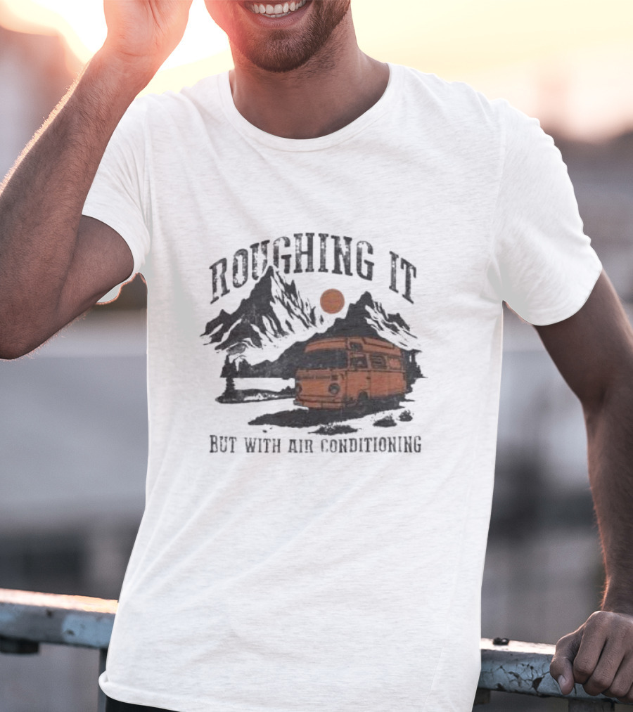 Roughing It But With Air Conditioning Camper Van Mountain Adventure T-Shirt