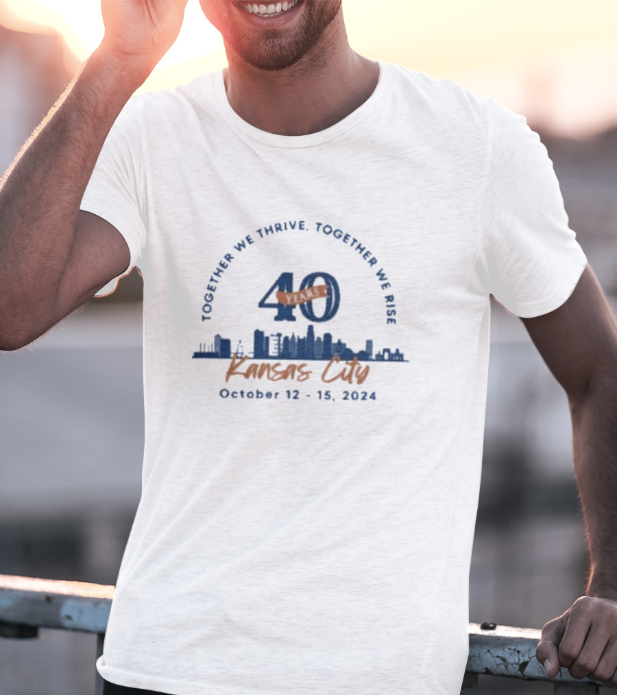 Together We Thrive Together We Rise 40 Years Kansas City October 12-15 T-Shirt