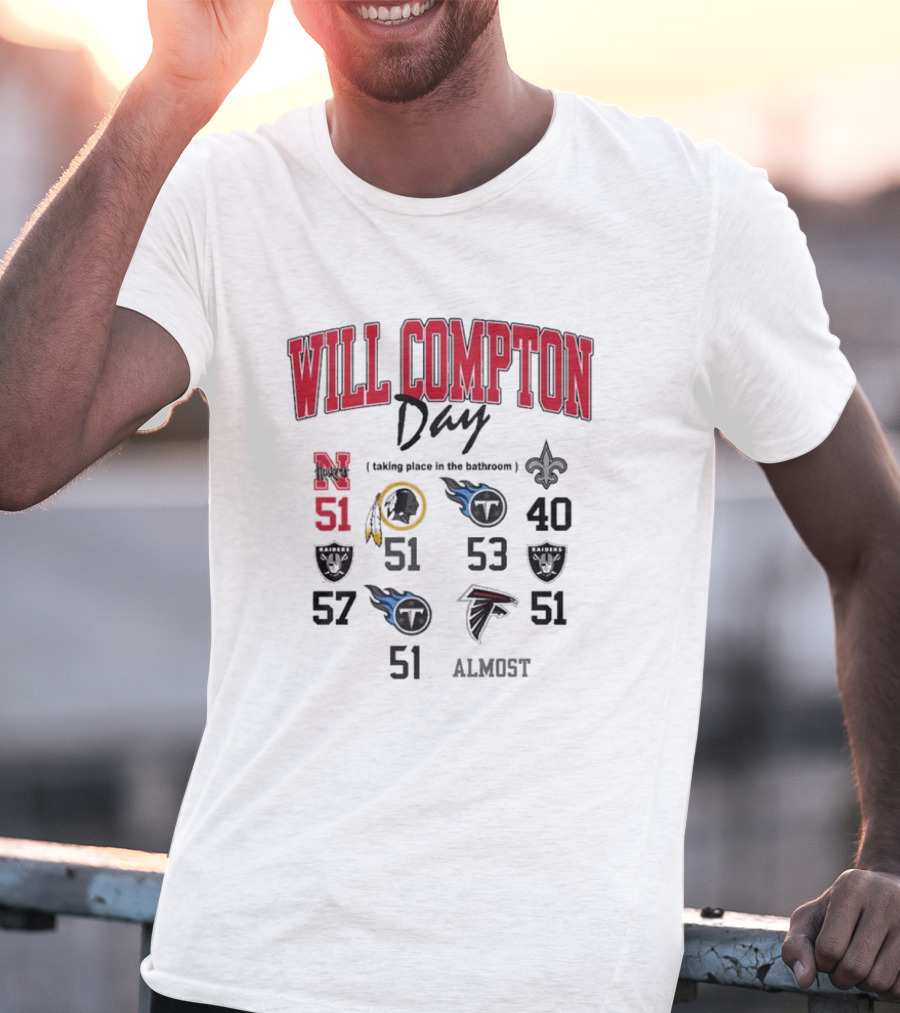 WILL COMPTON DAY TAKING PLACE IN THE BATHROOM NEBRASKA OLD 51 SAINTS TITANS FALCONS RAIDERS FOOTBALL ALMOST T-Shirt