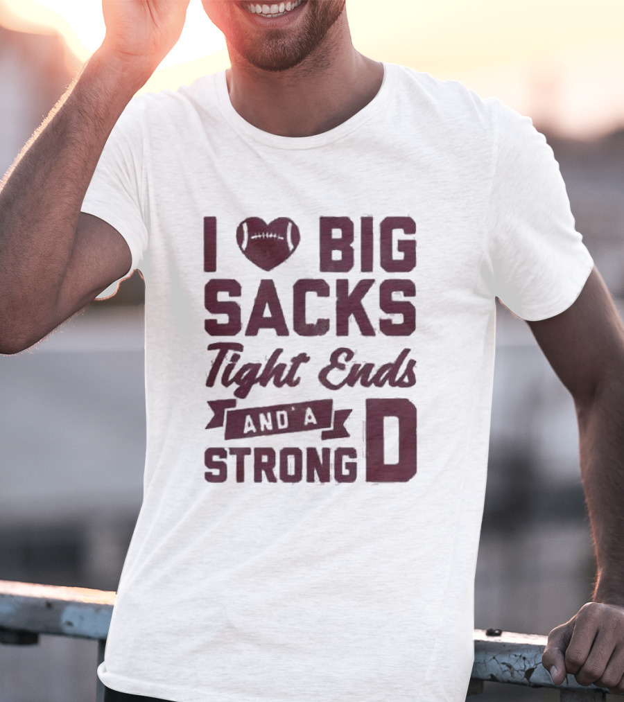 I Heart Football Big Sacks Tight Ends And A Strong D T-Shirt