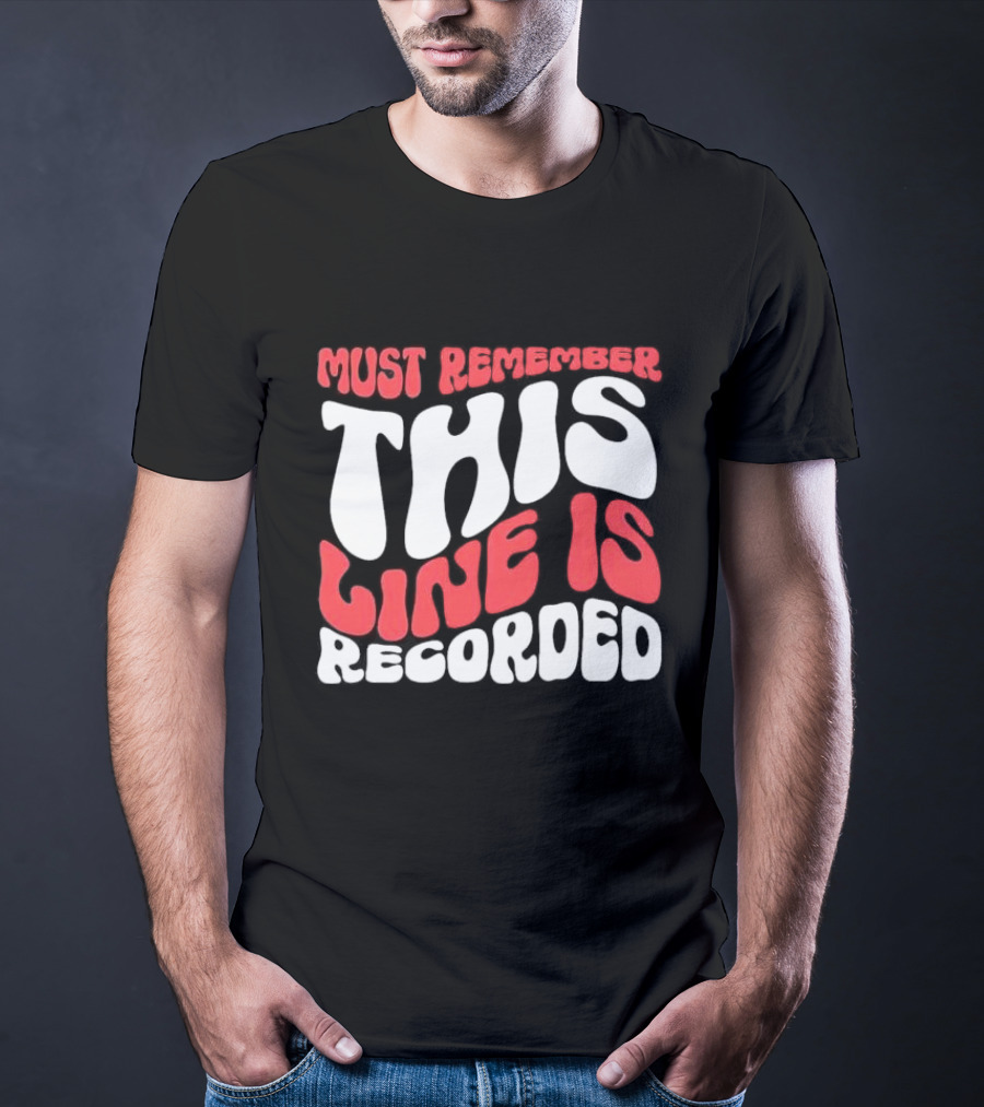 Must Remember This Line Is Recorded Retro Bold Typography T-Shirt