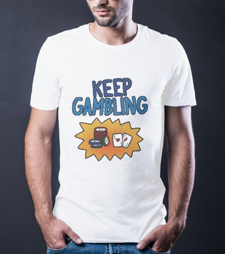 Keep Gambling Chip Card And Dice T-Shirt