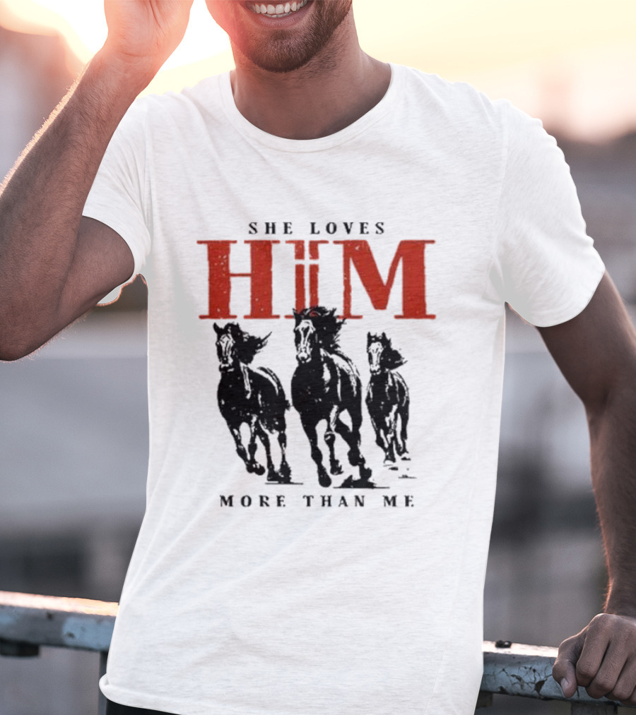 She Loves Him More Than Me Wild Horses T-Shirt