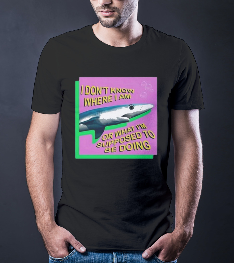 I Don’t Know Where I Am Or What I’m Supposed To Be Doing Shark With Bubbles T-Shirt