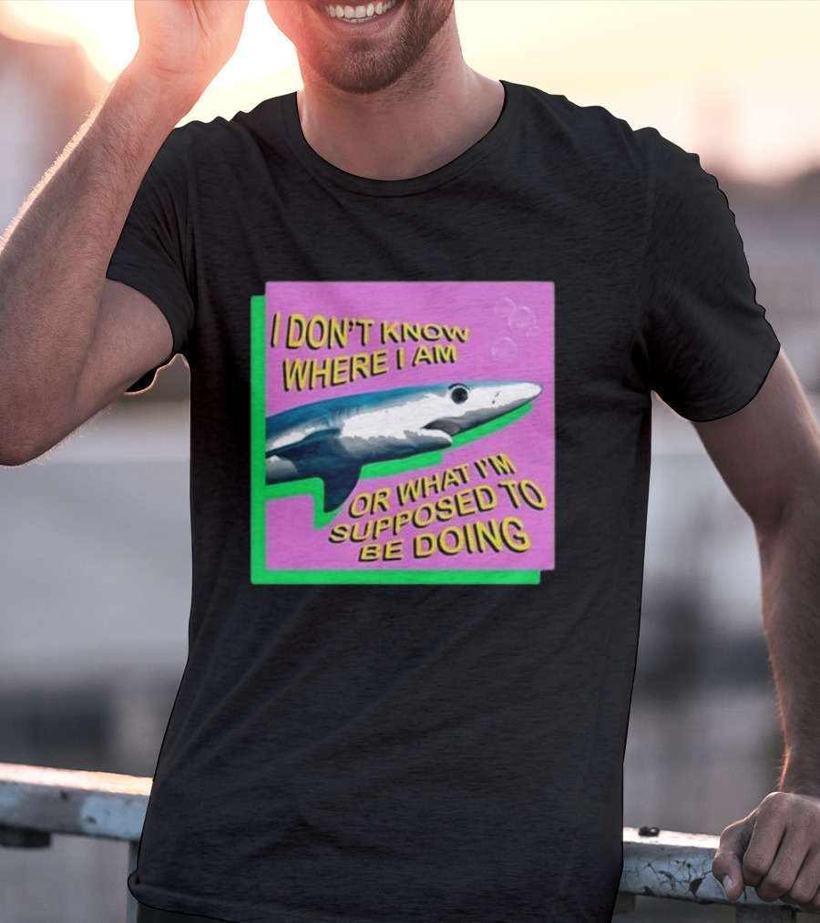 I Don’t Know Where I Am Or What I’m Supposed To Be Doing Shark With Bubbles T-Shirt