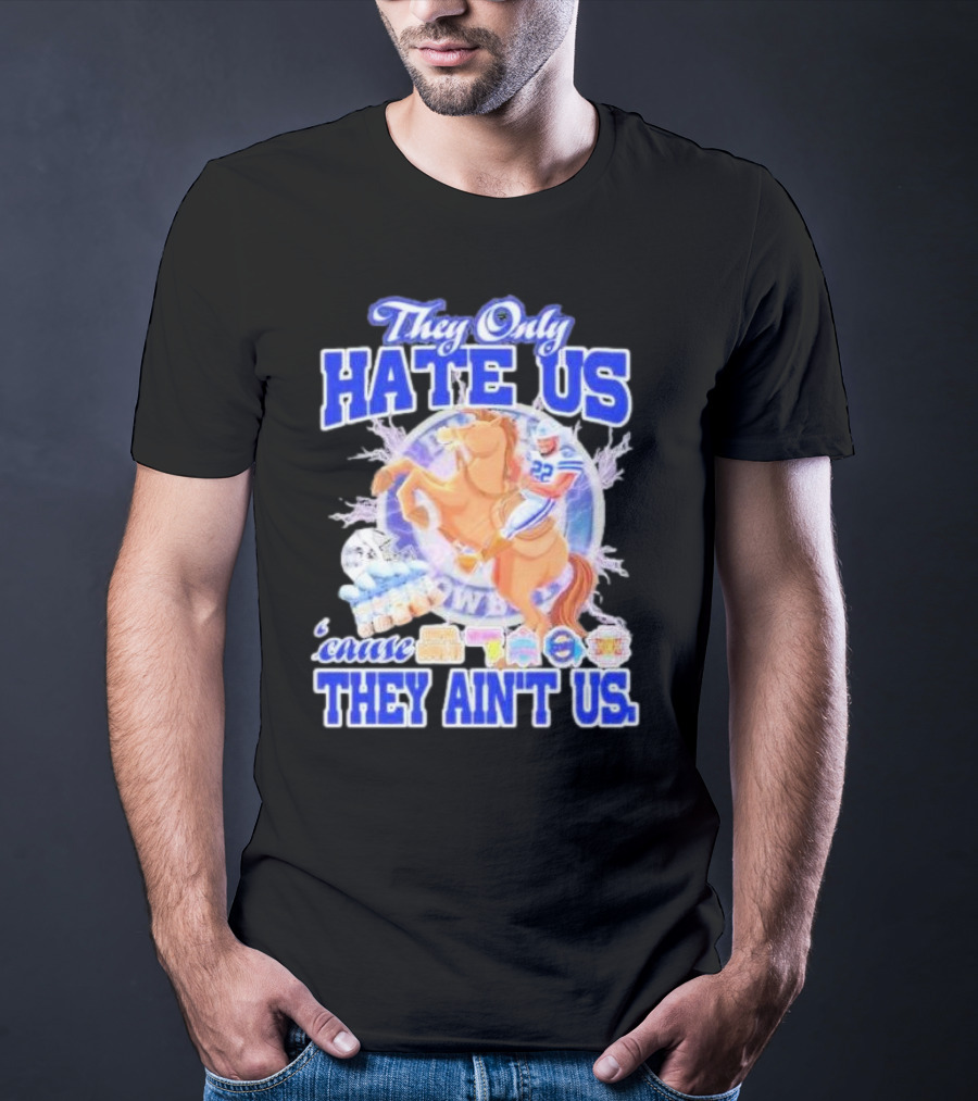 They Only Hate Us 'Cause They Ain't Us Dallas Cowboys Player Riding Horse T-Shirt