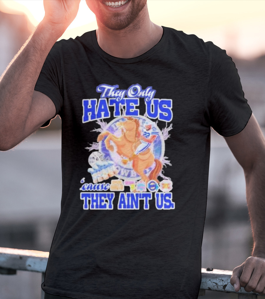 They Only Hate Us 'Cause They Ain't Us Dallas Cowboys Player Riding Horse T-Shirt