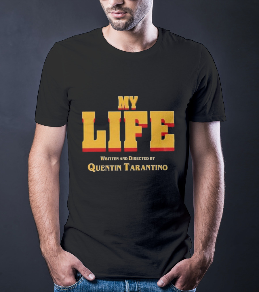 My Life Written And Directed By Quentin Tarantino T-Shirt