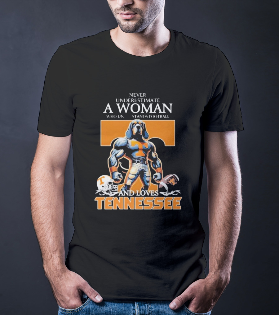 Never Underestimate A Woman Who Understands Football And Loves Tennessee Volunteers T-Shirt