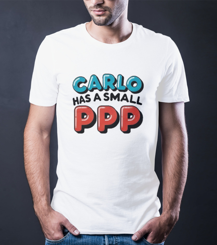 CARLO Has A Small PPP In Bold 3D Text T-Shirt