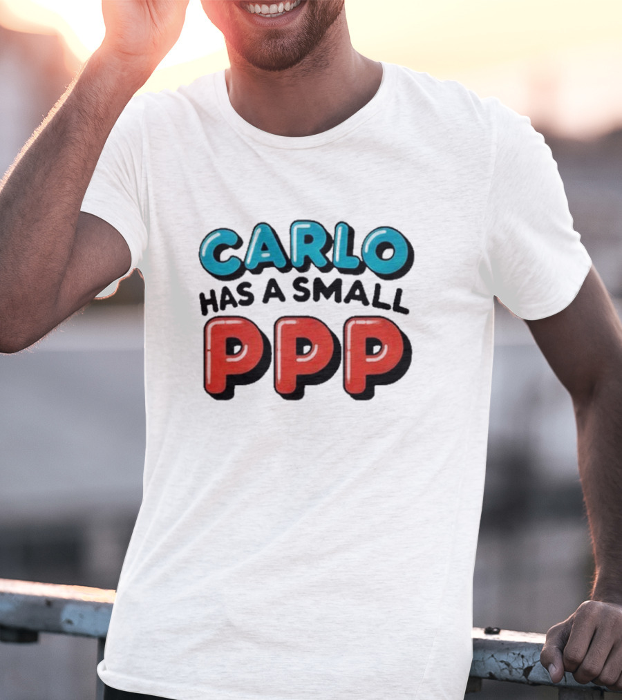 CARLO Has A Small PPP In Bold 3D Text T-Shirt