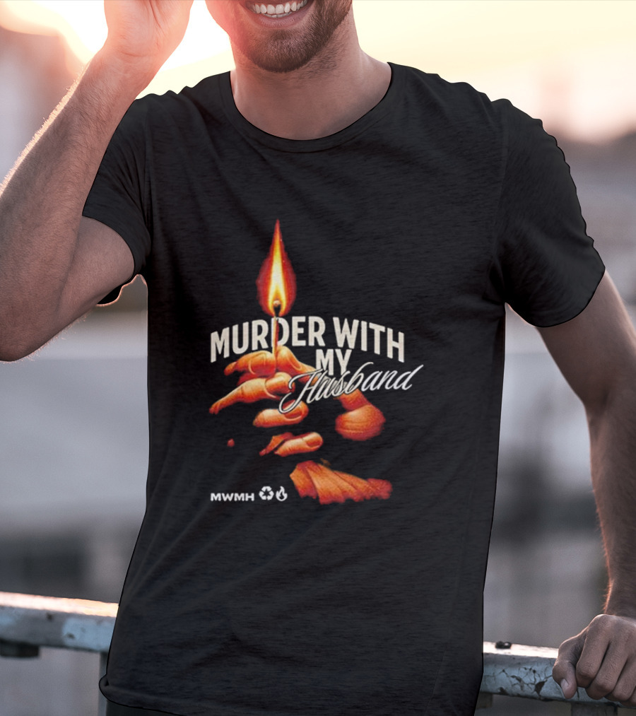 Murder With My Husband MWMH Flame Hand Candle T-Shirt