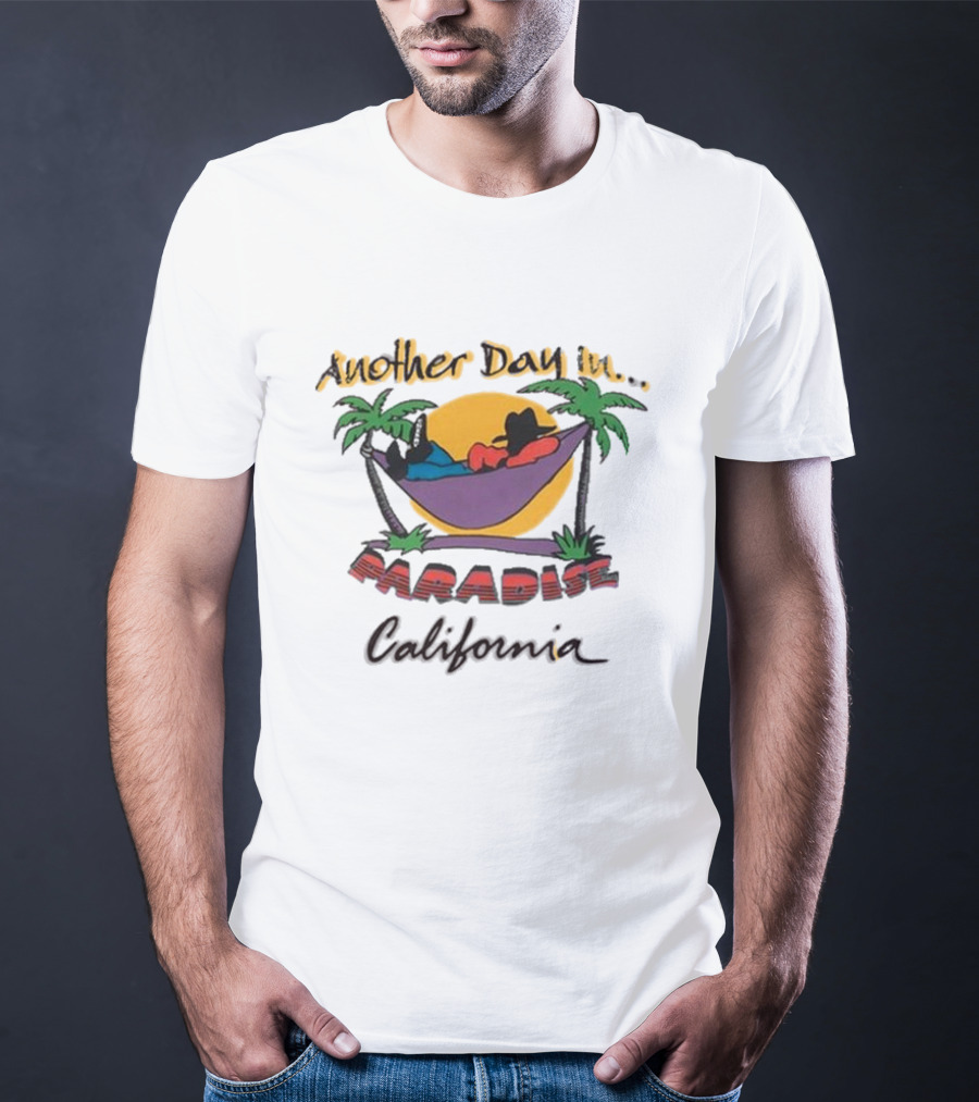 Another Day In Paradise California T-Shirt