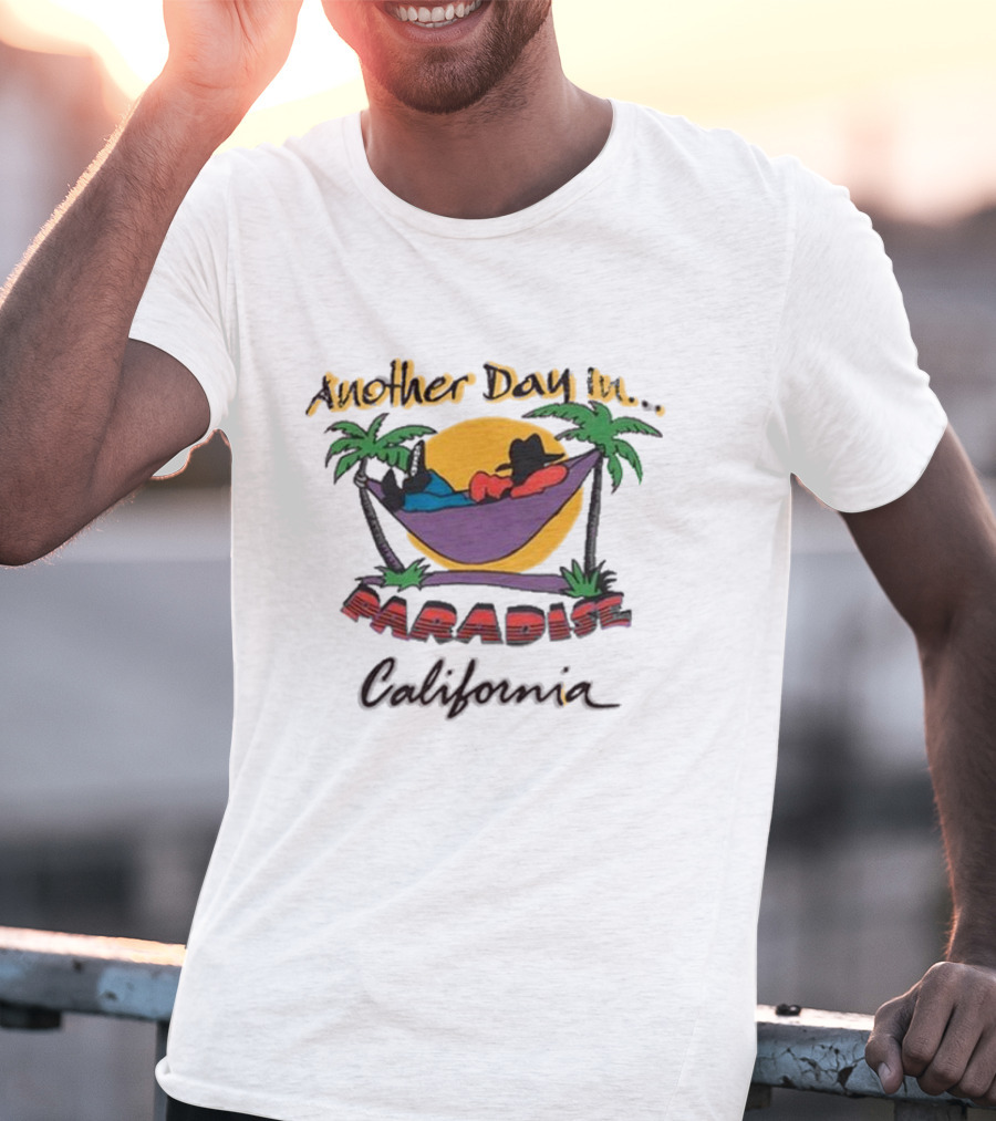 Another Day In Paradise California T-Shirt