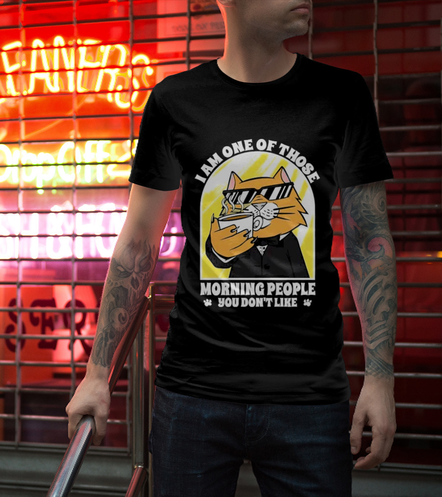 I Am One Of Those Morning People You Don’t Like Cat With Coffee And Sunglasses T-Shirt