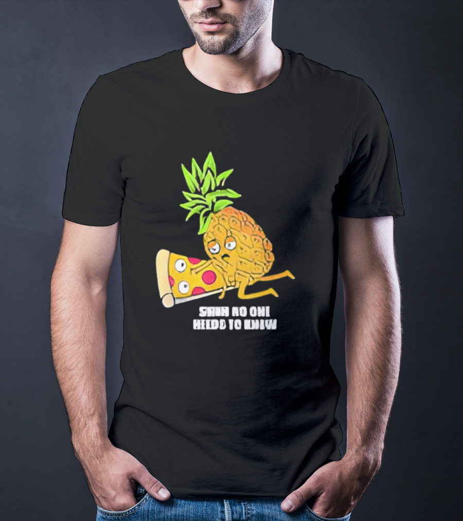 Pineapple Belongs On Pizza Lover No One Needs To Know Pun Meme T-Shirt