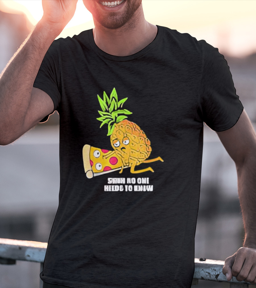 Pineapple Belongs On Pizza Lover No One Needs To Know Pun Meme T-Shirt