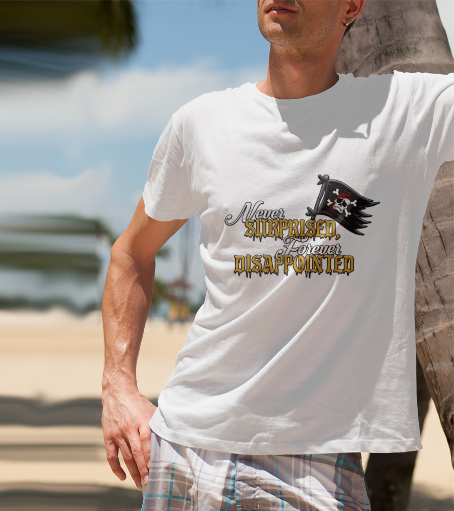 Never Surprised Forever Disappointed Pirate Skull And Crossbones Flag T-Shirt