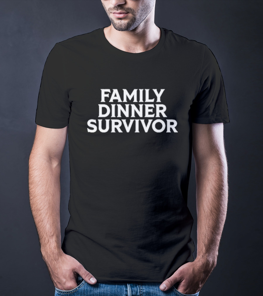 Middle Class Fancy Family Dinner Survivor Family Dinner Survivor T-Shirt
